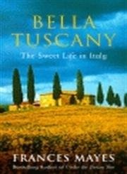 9780553812503: Bella Tuscany: The Sweet Life in Italy