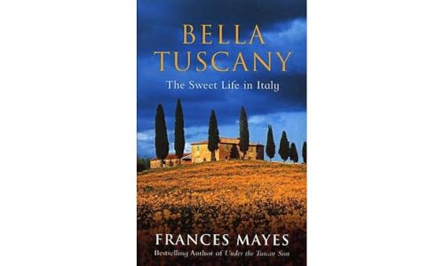 9780553812503: Bella Tuscany: The Sweet Life in Italy