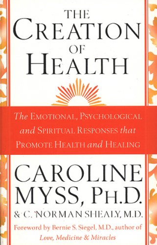Beispielbild fr The Creation Of Health: The Emotional, Psychological, and Spiritual Responses That Promote Health and Healing zum Verkauf von AwesomeBooks