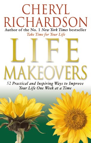 Imagen de archivo de Life Makeovers : 52 Practical and Inspiring Ways to Improve Your Life One Week at a Time a la venta por ThriftBooks-Dallas