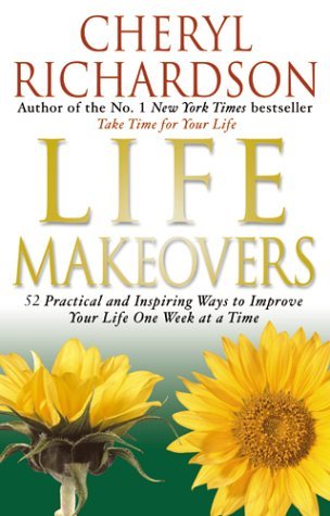 Stock image for Life Makeovers : 52 Practical and Inspiring Ways to Improve Your Life One Week at a Time for sale by ThriftBooks-Dallas