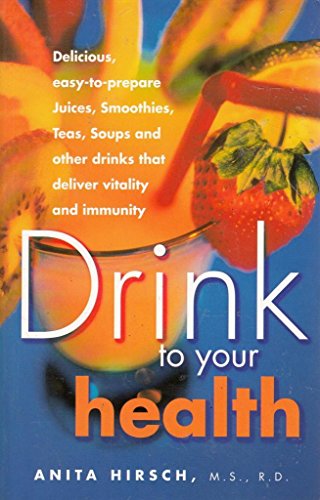 Beispielbild fr Drink to Your Health (Delicious, easy-to-prepare Juices, Smoothies, Teas, Soups and other drinks that deliver vitality and immunity) zum Verkauf von WorldofBooks