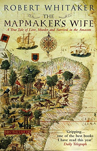 9780553815399: The Mapmaker's Wife: A True Tale Of Love, Murder And Survival In The Amazon [Idioma Ingls]