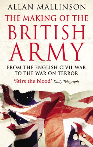 Imagen de archivo de The Making of the British Army: From the English Civil War to the War on Terror a la venta por ThriftBooks-Dallas