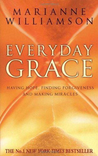 Stock image for Everyday Grace: Having Hope, Finding Forgiveness and Making Miracles. Marianne Williamson for sale by ThriftBooks-Dallas