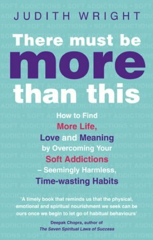 9780553815900: There Must Be More Than This: How to Find More Life, Love and Meaning by Overcoming Your Soft Addictions--Seemingly Harmless, Time-Wasting Habits