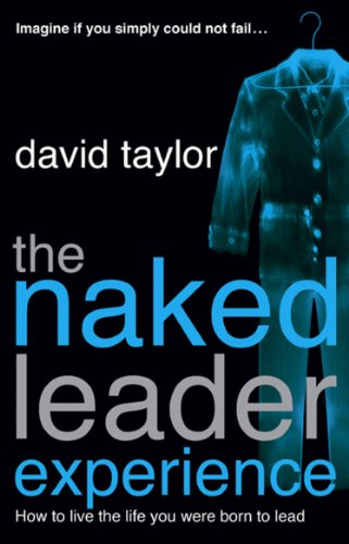 Imagen de archivo de Naked Leader Experience : How to Live the Life You Were born to Lead a la venta por Better World Books