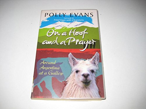 Imagen de archivo de On A Hoof And A Prayer: Around Argentina At A Gallop a la venta por AwesomeBooks