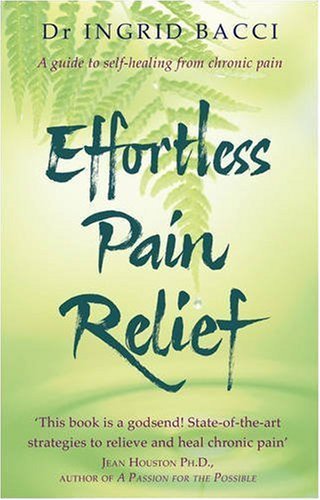 Beispielbild fr Effortless Pain Relief: A Guide to Self-Healing from Chronic Pain zum Verkauf von WorldofBooks