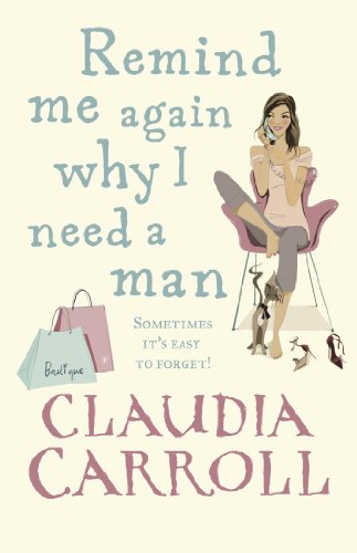 Stock image for Remind Me Again Why I Need a Man: a light, funny and fantastic comedy from bestselling author Claudia Carroll for sale by WorldofBooks