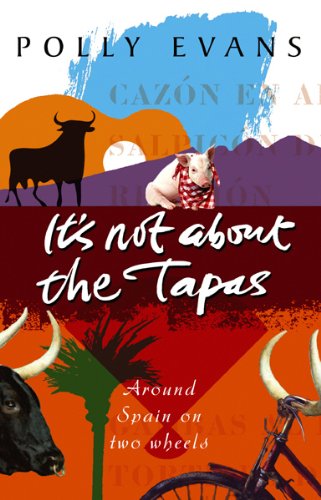Stock image for It's Not About The Tapas: Around Spain on two wheels for sale by WorldofBooks