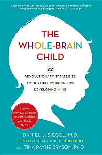 Stock image for The Whole-Brain Child: 12 Revolutionary Strategies to Nurture Your Child*s Developing Mind, Survive Everyday Parenting Struggles, and Help Your Family Thrive for sale by dsmbooks