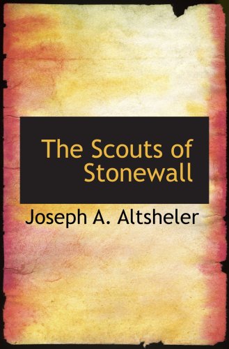 The Scouts of Stonewall: The Story of the Great Valley Campaign (9780554006857) by Altsheler, Joseph A.