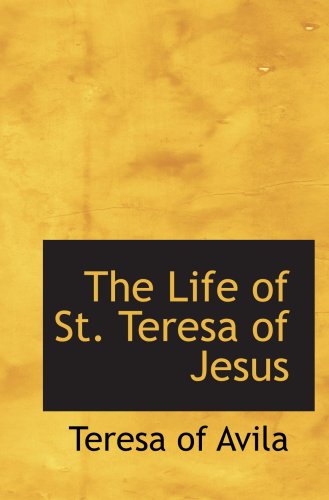 The Life of St. Teresa of Jesus (9780554012353) by Avila, Teresa Of