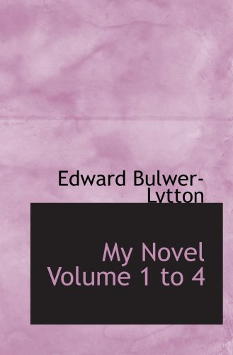 My Novel Volume 1 to 4 (9780554013640) by Bulwer-Lytton, Edward