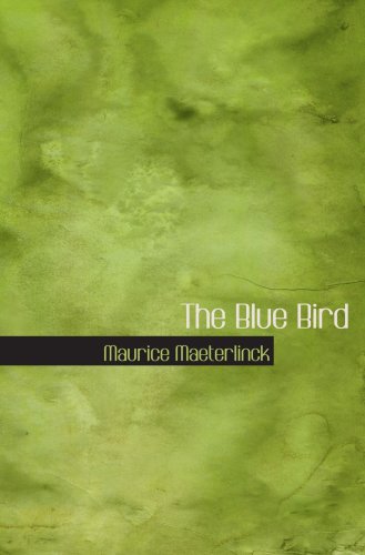 The Blue Bird: a Fairy Play in Six Acts (9780554015026) by Maeterlinck, Maurice