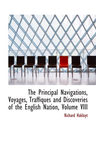 The Principal Navigations, Voyages, Traffiques and Discoveries of the English Nation, Volume VIII (9780554017891) by Hakluyt, Richard