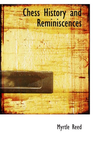 Chess History and Reminiscences (9780554020341) by Reed, Myrtle