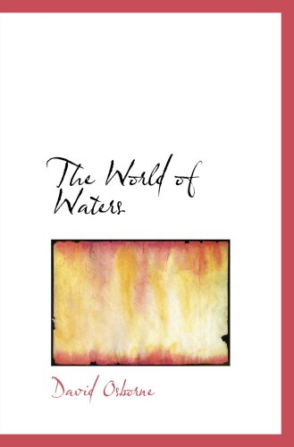 The World of Waters: A Peaceful Progress o'er the Unpathed Sea (9780554021973) by Osborne, David