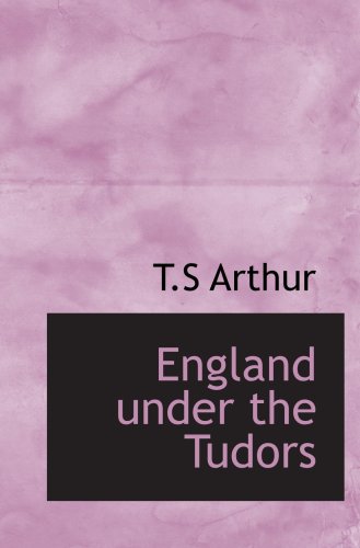 England under the Tudors (9780554024493) by Arthur, T.S