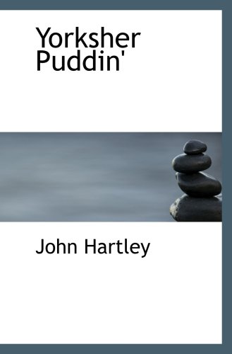 Yorksher Puddin': A Collection of the Most Popular Dialect Stories f (9780554025933) by Hartley, John