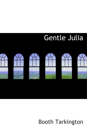 Gentle Julia (9780554026114) by Tarkington, Booth