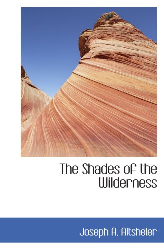 The Shades of the Wilderness: A Story of Lee's Great Stand (9780554030012) by Altsheler, Joseph A.