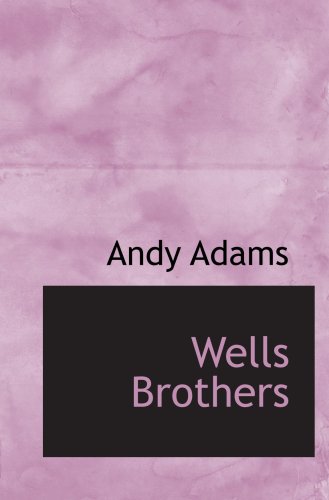 Wells Brothers: The Young Cattle Kings (9780554031149) by Adams, Andy