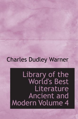 Stock image for Library Of The World's Best Literature Ancient And Modern Volume 4 ; 9780554032597 ; 0554032597 for sale by APlus Textbooks