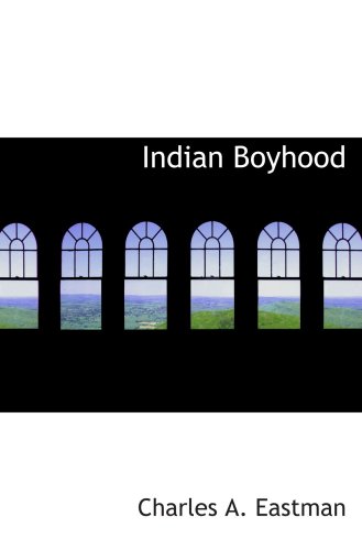 Indian Boyhood (9780554034157) by Eastman, Charles A.