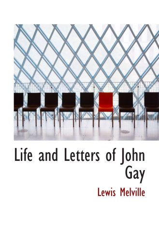 Life and Letters of John Gay: (1685-1732) (9780554034843) by Melville, Lewis