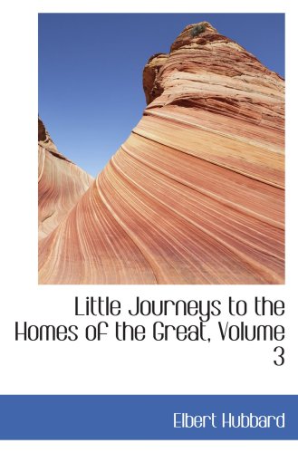 Little Journeys to the Homes of the Great, Volume 3: Little Journeys to the Homes of American Statesmen (9780554035130) by Hubbard, Elbert