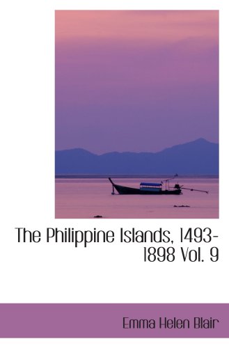The Philippine Islands, 1493-1898 Vol. 9: Volume 9, 1593Â¿Â¿Â¿1597 (9780554036144) by Blair, Emma Helen