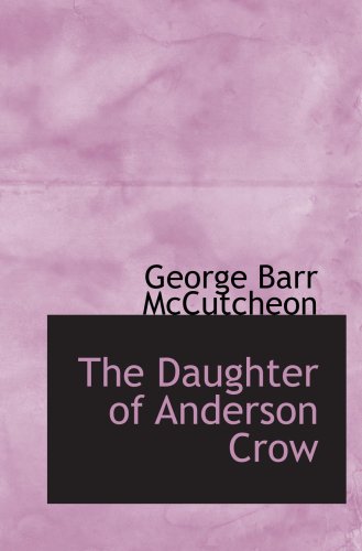 The Daughter of Anderson Crow (9780554038377) by McCutcheon, George Barr