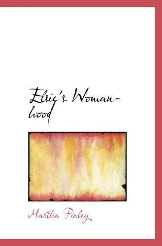 Elsie's Womanhood (9780554038513) by Finley, Martha