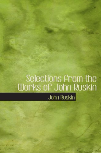 Stock image for Selections from the Works of John Ruskin for sale by Revaluation Books