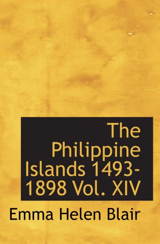 The Philippine Islands 1493-1898 Vol. XIV: Volume XIV. 1606-1609 (9780554040240) by Blair, Emma Helen