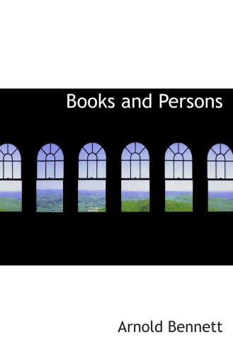 Books and Persons: Being Comments on a Past Epoch 1908-1911 (9780554041414) by Bennett, Arnold