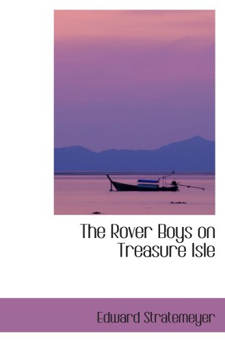 The Rover Boys on Treasure Isle: Or The Strange Cruise of the Steam Yacht (9780554041438) by Stratemeyer, Edward