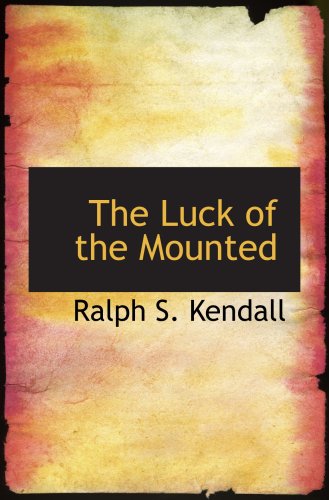 Stock image for The Luck of the Mounted: A Tale of the Royal Northwest Mounted Police for sale by Revaluation Books