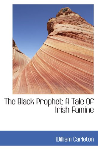 Stock image for The Black Prophet: A Tale Of Irish Famine: The Works of William Carleton Volume Three for sale by Revaluation Books