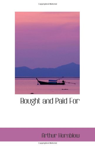 Bought and Paid For: From the Play of George Broadhurst (9780554043166) by Hornblow, Arthur