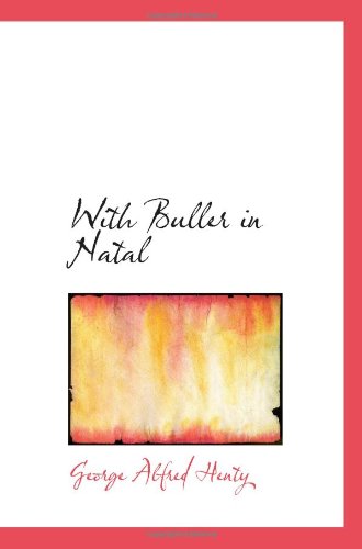 With Buller in Natal: Or a Born Leader (9780554043913) by Henty, George Alfred