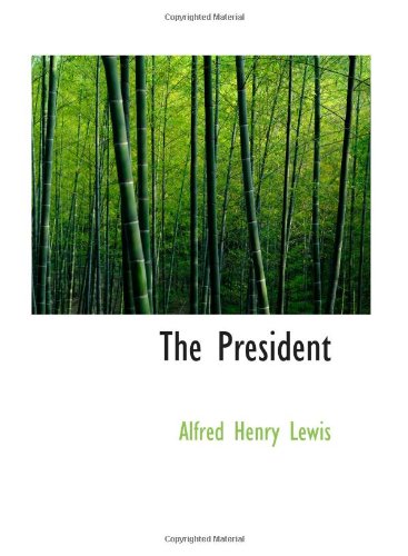 The President: A Novel (9780554043937) by Lewis, Alfred Henry
