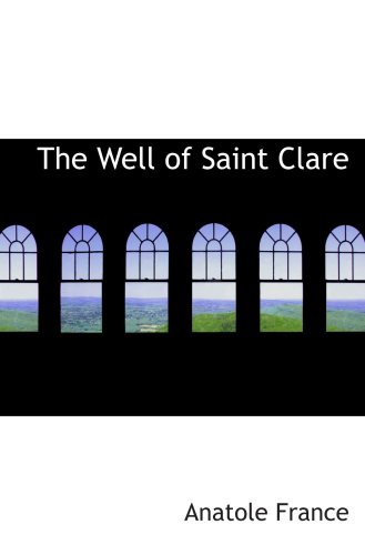 The Well of Saint Clare (9780554044552) by France, Anatole