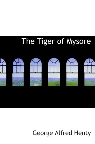The Tiger of Mysore: A Story of the War with Tippoo Saib (9780554044873) by Henty, George Alfred
