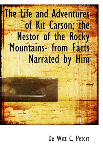 Stock image for The Life and Adventures of Kit Carson; the Nestor of the Rocky Mountains- from Facts Narrated by Him for sale by Revaluation Books