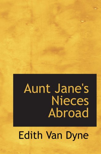 Aunt Jane's Nieces Abroad (9780554047515) by Van Dyne, Edith