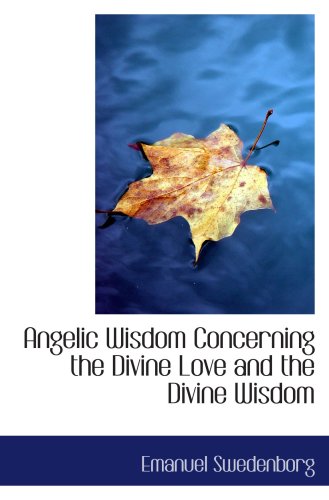 Angelic Wisdom Concerning the Divine Love and the Divine Wisdom (9780554047720) by Swedenborg, Emanuel