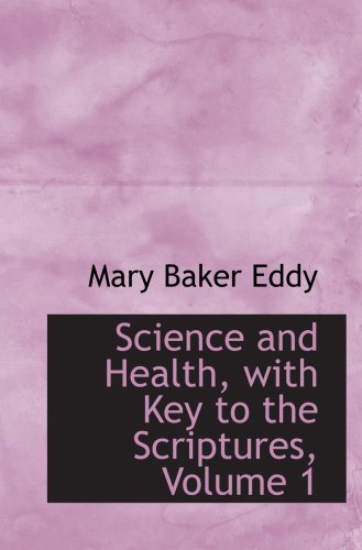 Science and Health, with Key to the Scriptures, Volume 1 (9780554048611) by Eddy, Mary Baker